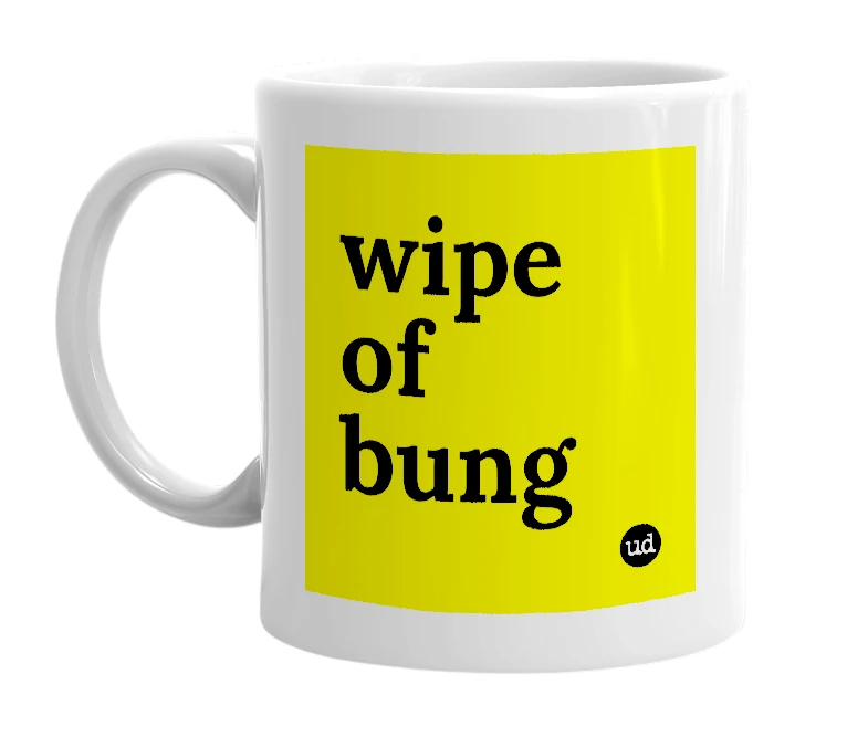White mug with 'wipe of bung' in bold black letters