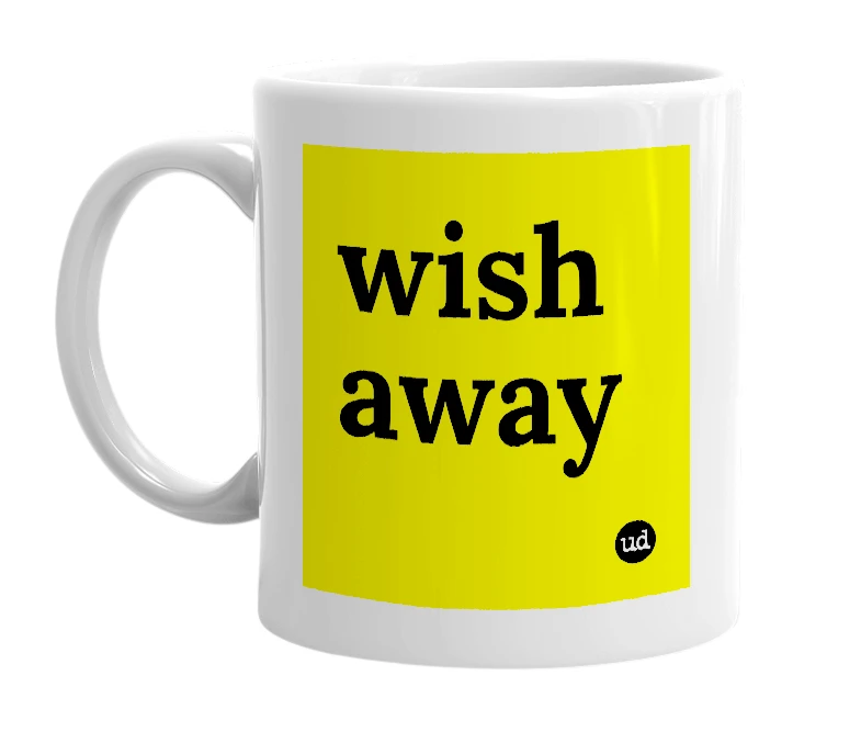 White mug with 'wish away' in bold black letters