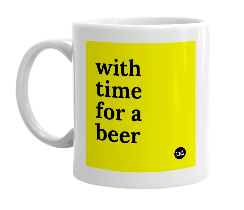 White mug with 'with time for a beer' in bold black letters