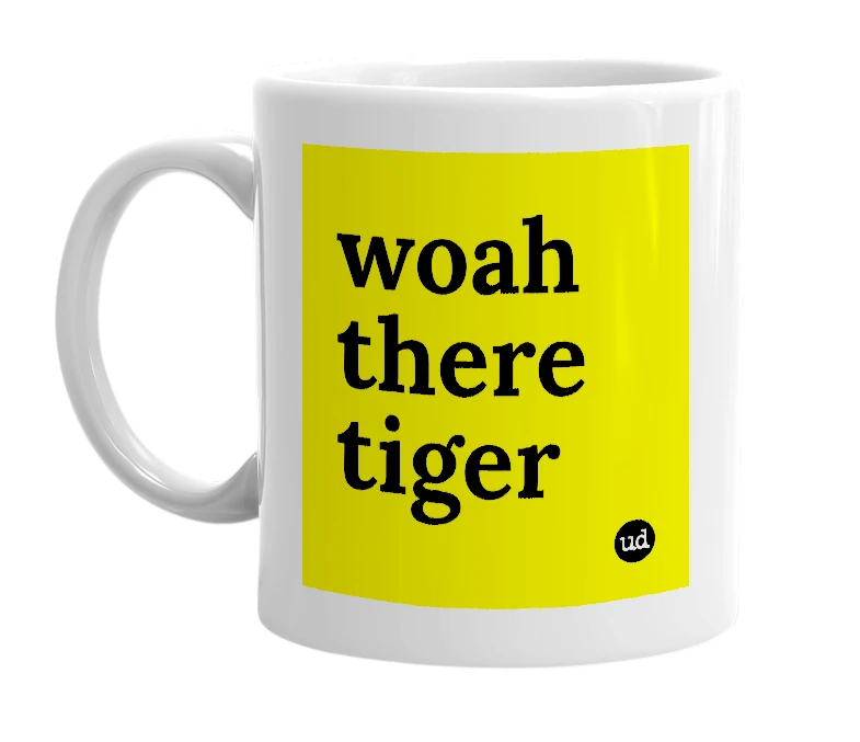 White mug with 'woah there tiger' in bold black letters