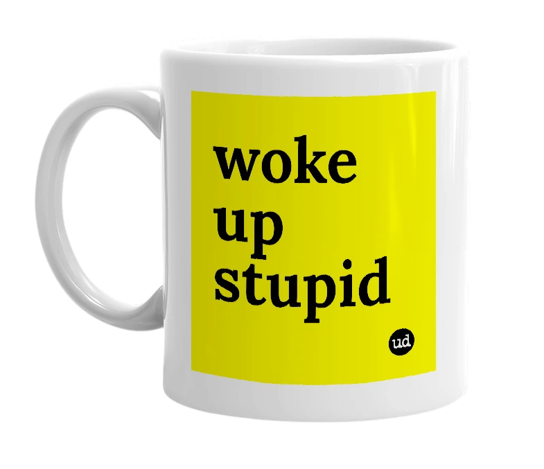 White mug with 'woke up stupid' in bold black letters