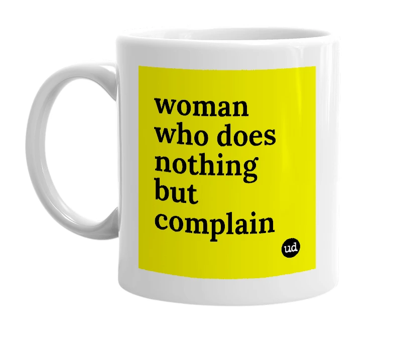 White mug with 'woman who does nothing but complain' in bold black letters