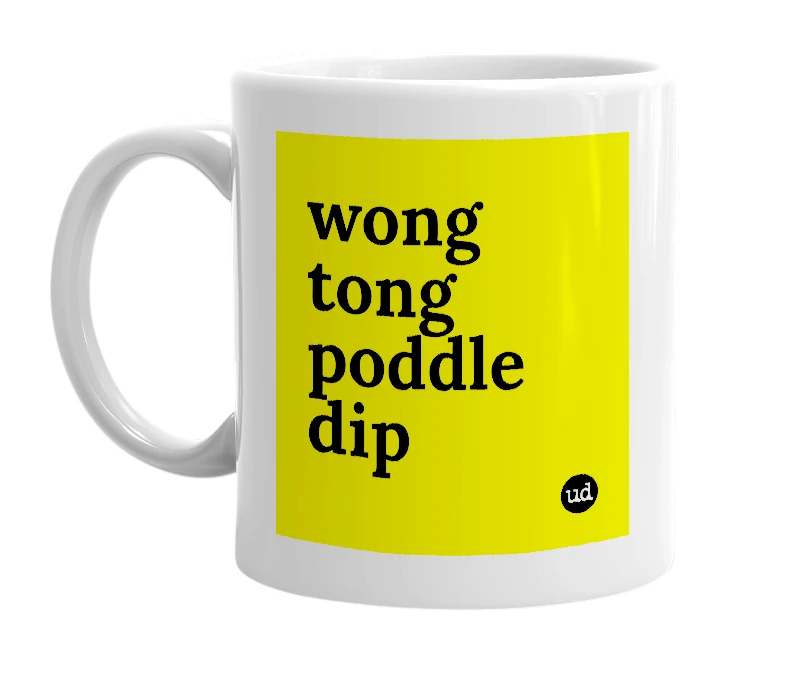 White mug with 'wong tong poddle dip' in bold black letters