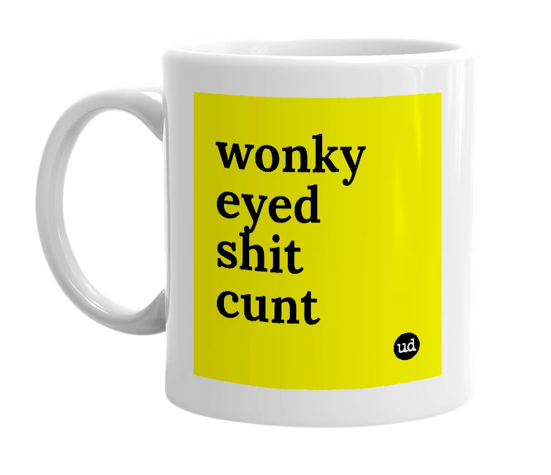 White mug with 'wonky eyed shit cunt' in bold black letters