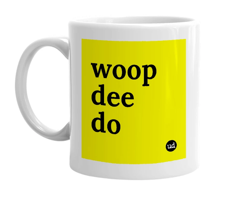 White mug with 'woop dee do' in bold black letters