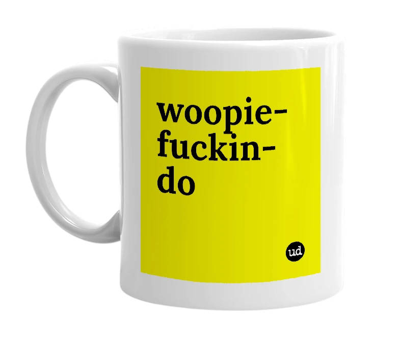 White mug with 'woopie-fuckin-do' in bold black letters