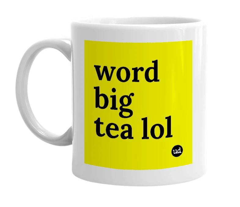 White mug with 'word big tea lol' in bold black letters