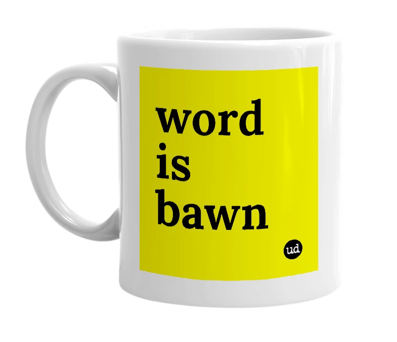 White mug with 'word is bawn' in bold black letters