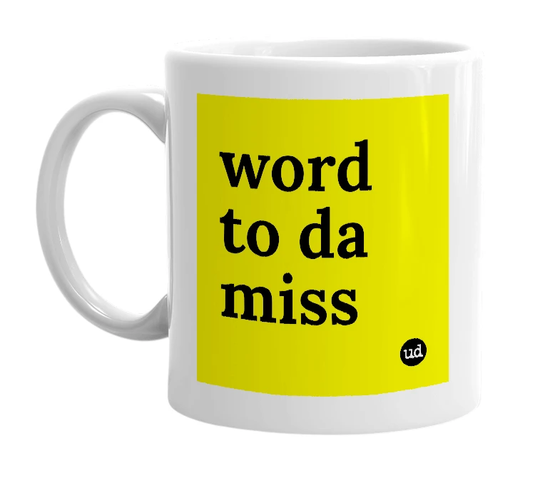 White mug with 'word to da miss' in bold black letters