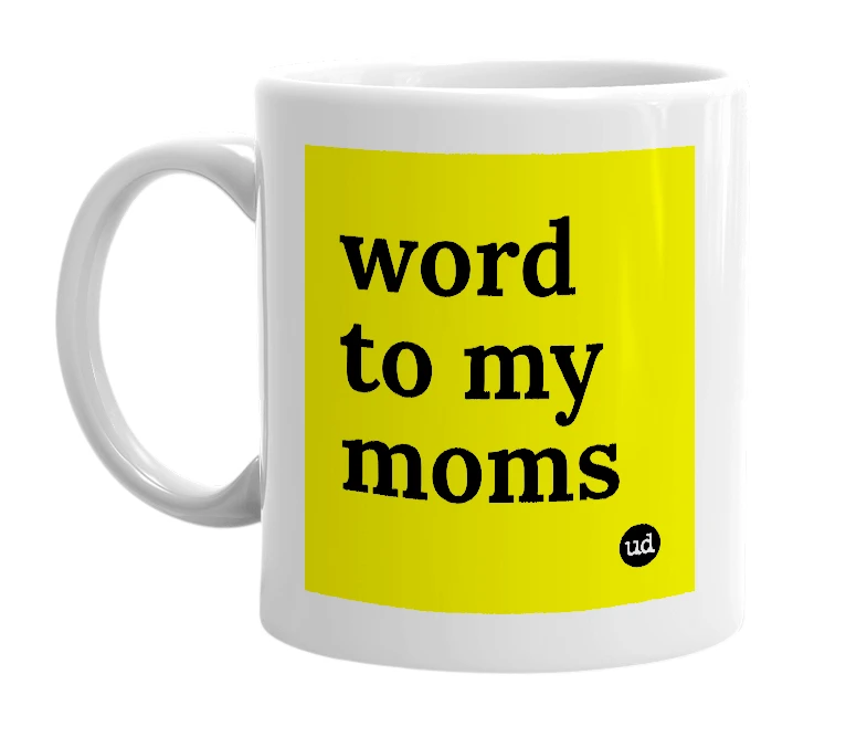 White mug with 'word to my moms' in bold black letters