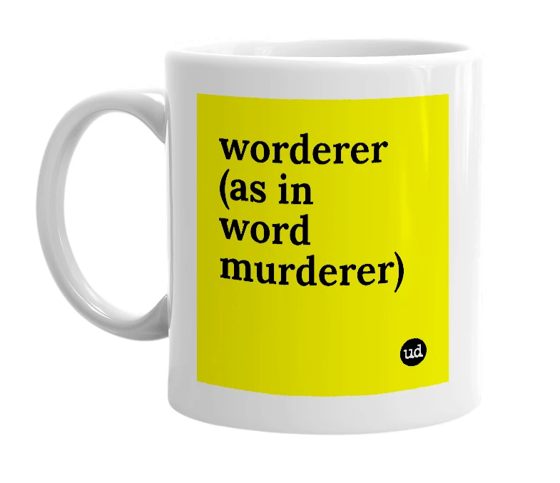 White mug with 'worderer (as in word murderer)' in bold black letters