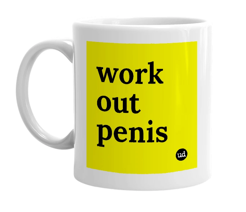 White mug with 'work out penis' in bold black letters