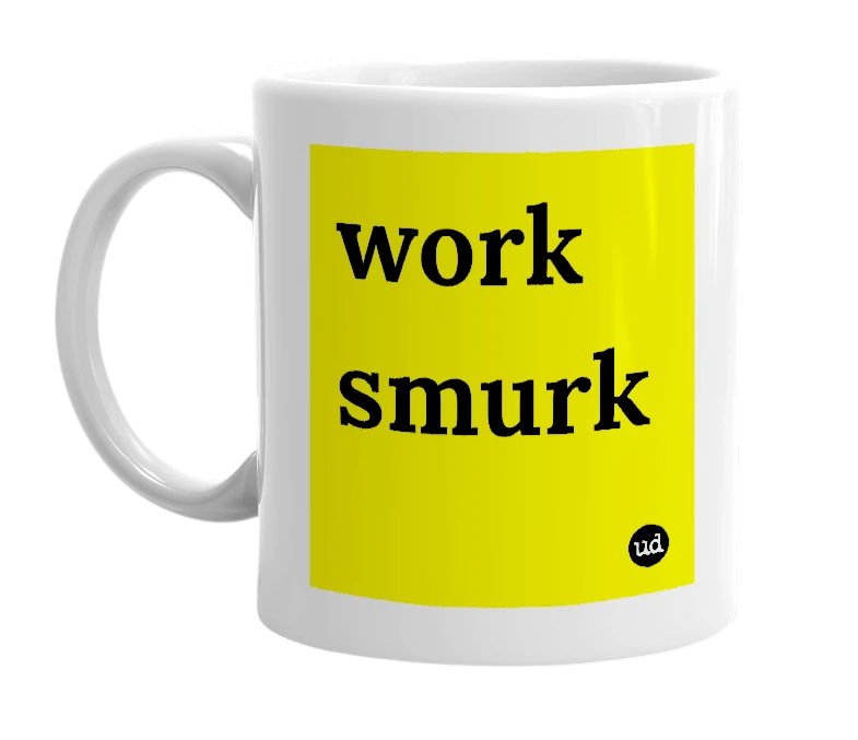 White mug with 'work smurk' in bold black letters