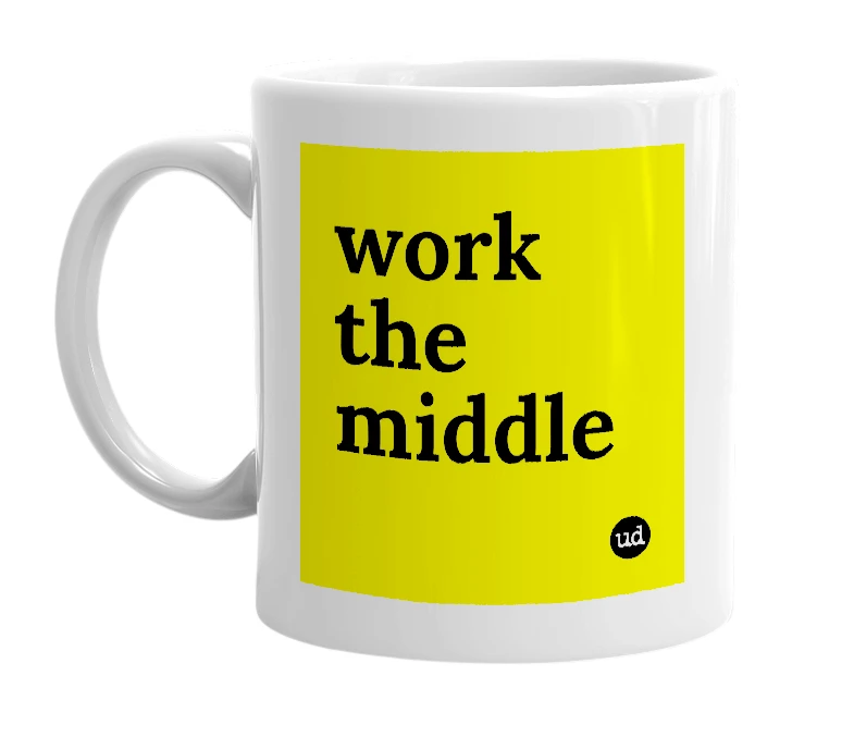 White mug with 'work the middle' in bold black letters