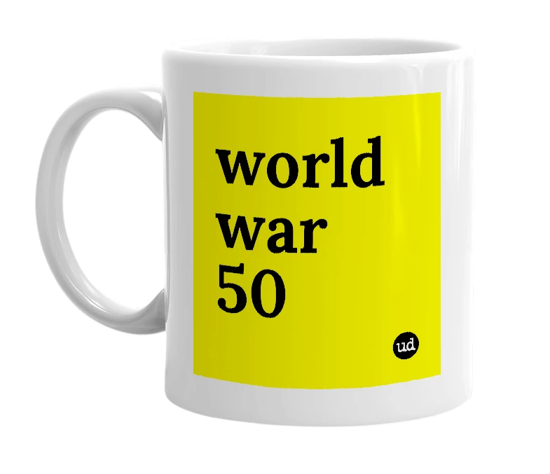 White mug with 'world war 50' in bold black letters