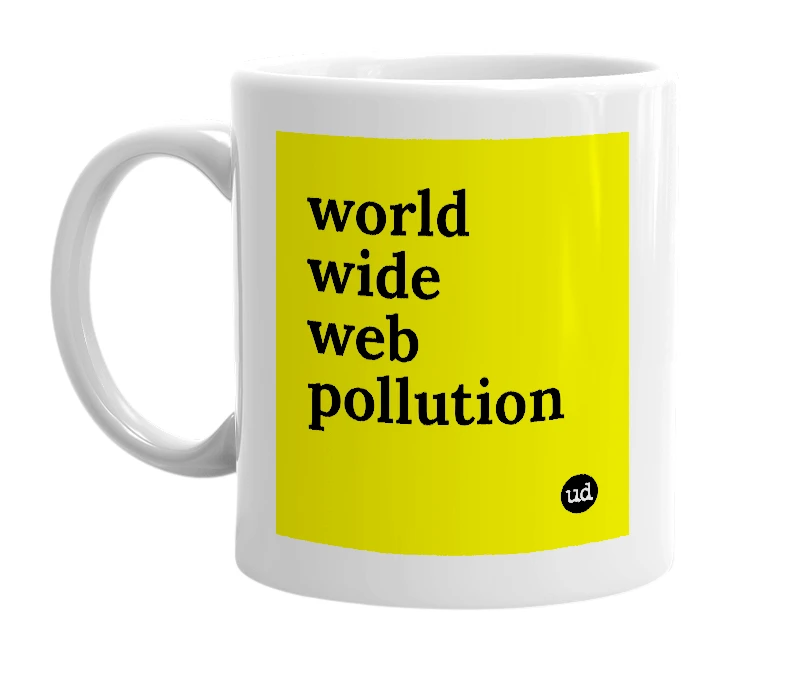 White mug with 'world wide web pollution' in bold black letters