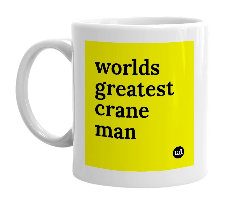 White mug with 'worlds greatest crane man' in bold black letters