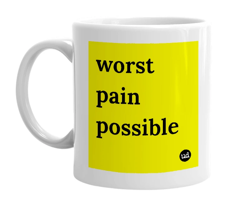 White mug with 'worst pain possible' in bold black letters