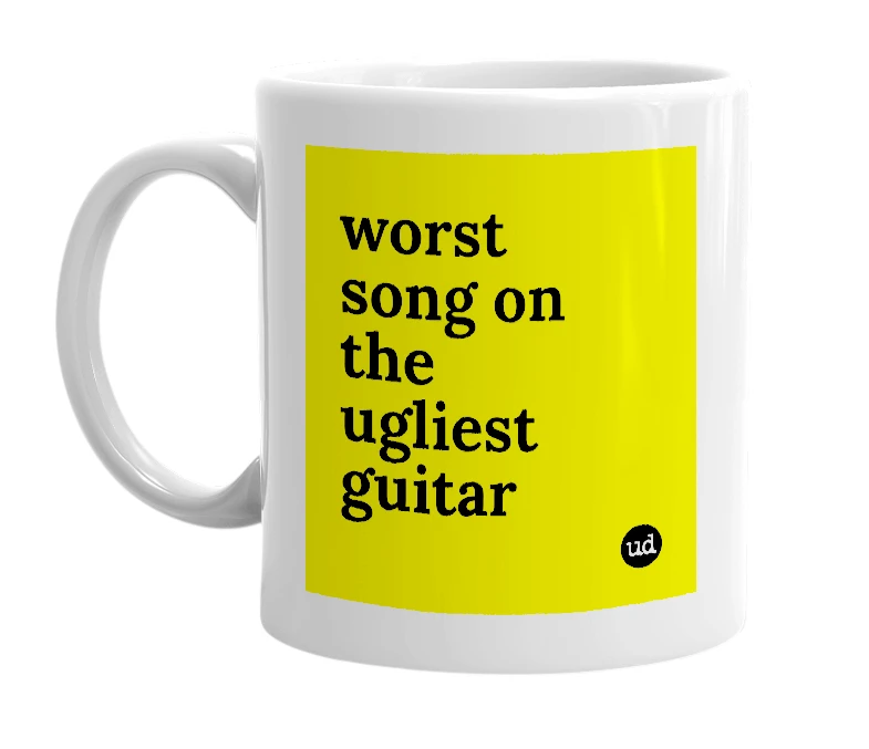 White mug with 'worst song on the ugliest guitar' in bold black letters