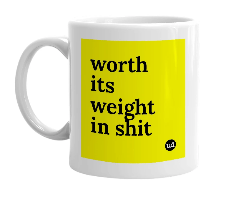 White mug with 'worth its weight in shit' in bold black letters