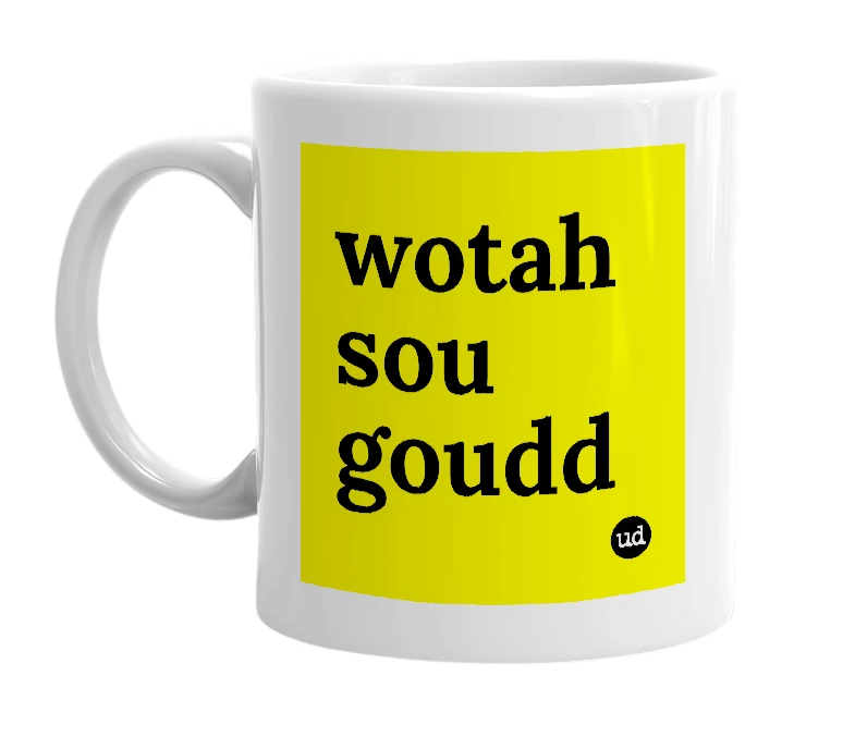 White mug with 'wotah sou goudd' in bold black letters