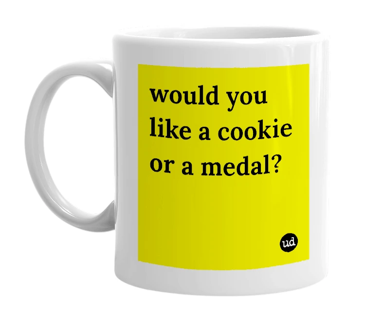 White mug with 'would you like a cookie or a medal?' in bold black letters