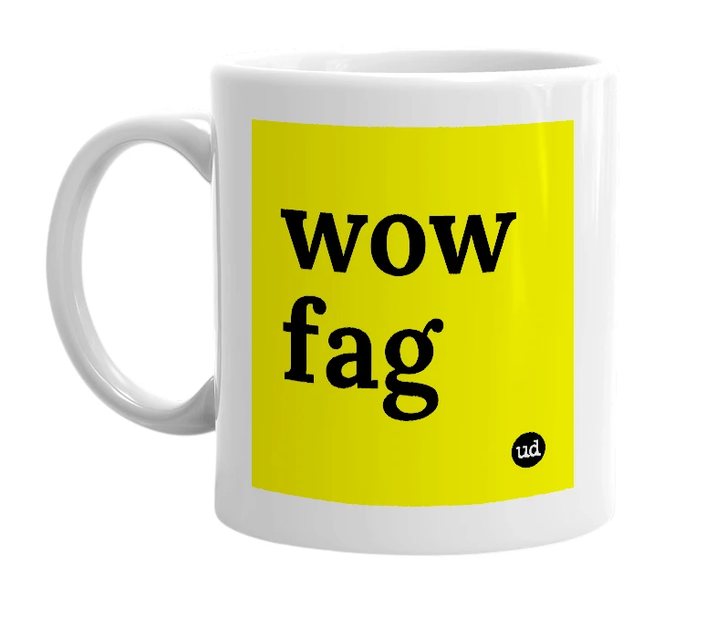 White mug with 'wow fag' in bold black letters