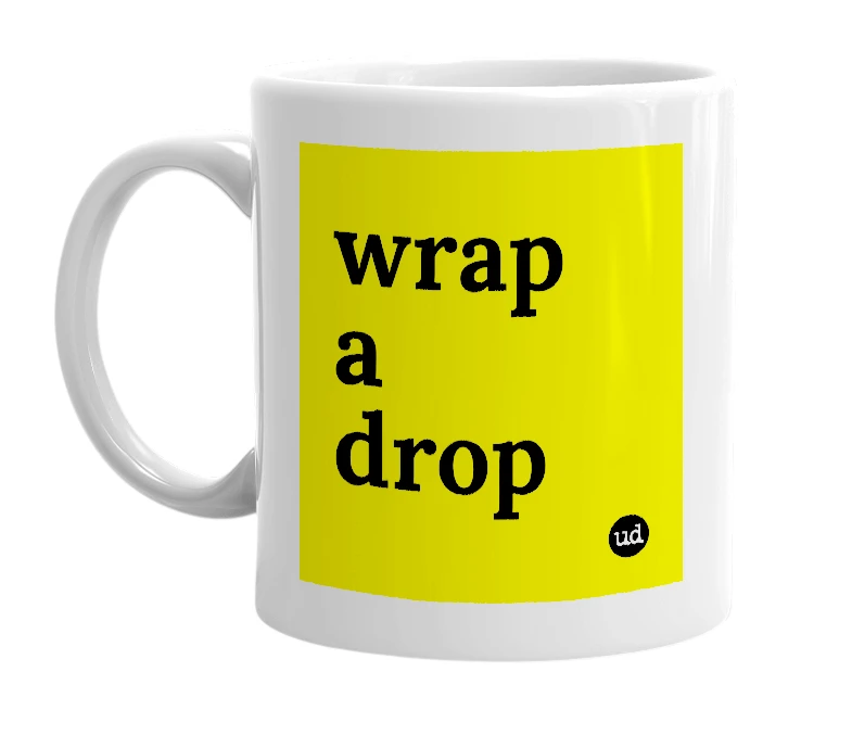 White mug with 'wrap a drop' in bold black letters