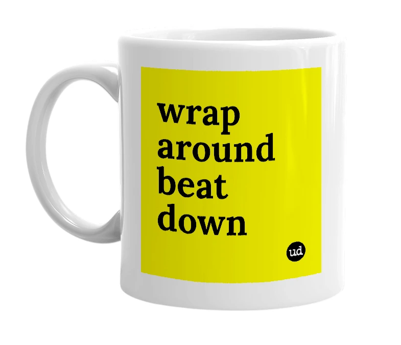 White mug with 'wrap around beat down' in bold black letters