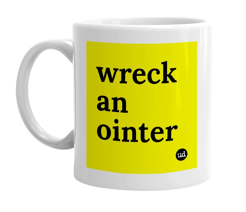 White mug with 'wreck an ointer' in bold black letters