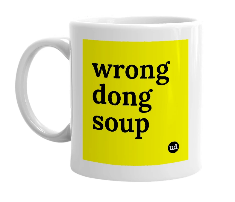 White mug with 'wrong dong soup' in bold black letters