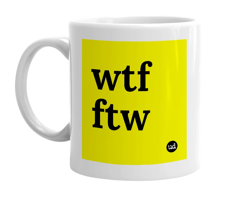 White mug with 'wtf ftw' in bold black letters