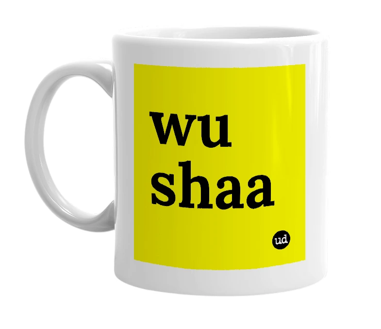White mug with 'wu shaa' in bold black letters