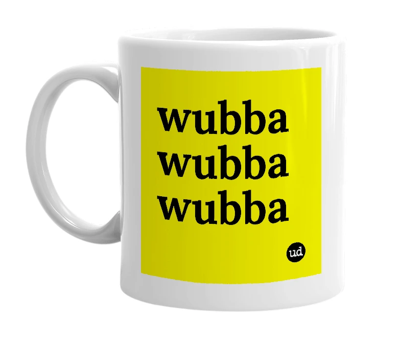 White mug with 'wubba wubba wubba' in bold black letters