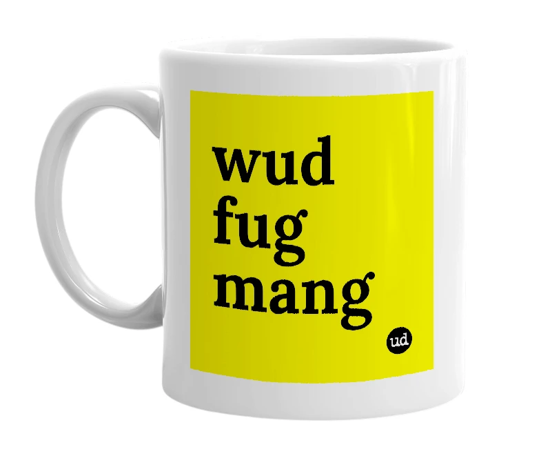 White mug with 'wud fug mang' in bold black letters