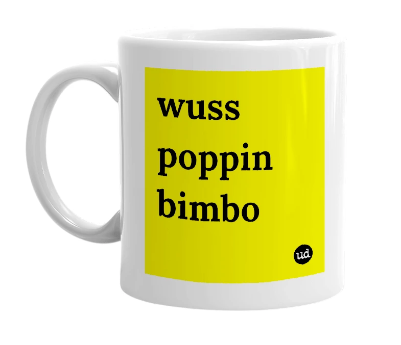 White mug with 'wuss poppin bimbo' in bold black letters