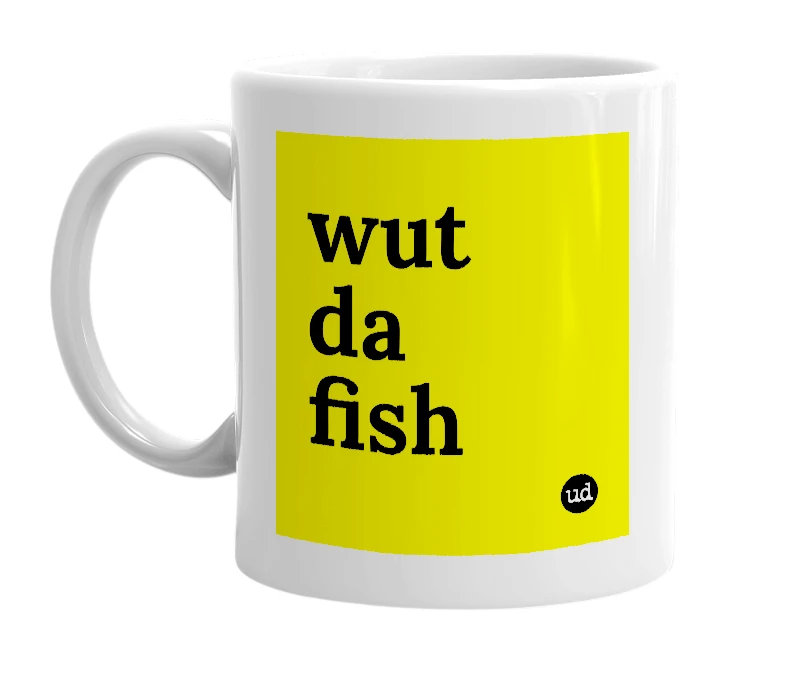 White mug with 'wut da fish' in bold black letters