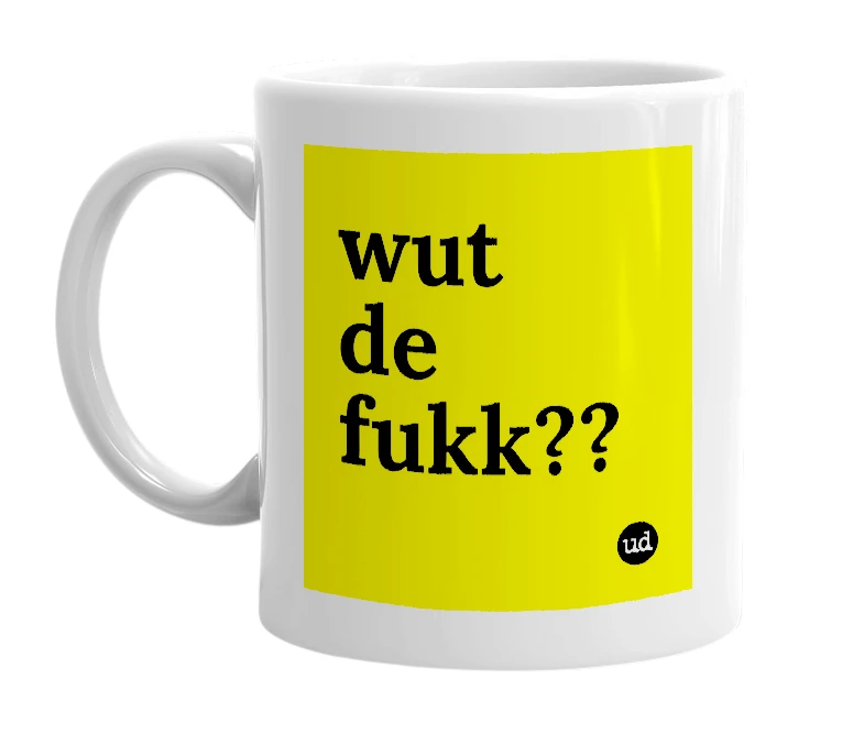 White mug with 'wut de fukk??' in bold black letters