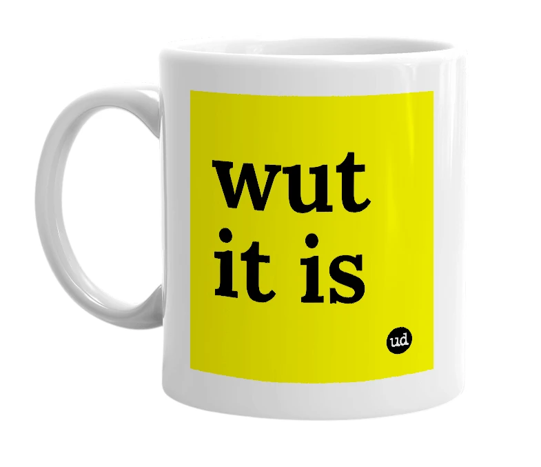 White mug with 'wut it is' in bold black letters
