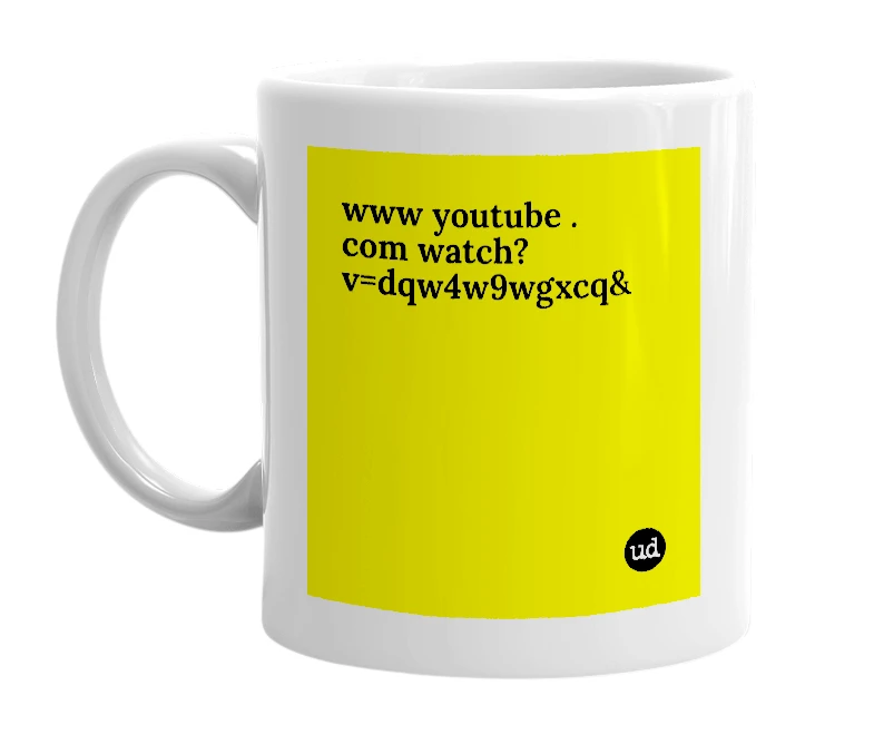 White mug with 'www youtube . com watch?v=dqw4w9wgxcq&' in bold black letters