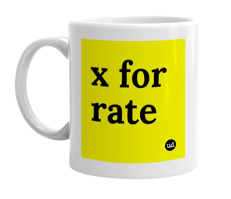 White mug with 'x for rate' in bold black letters