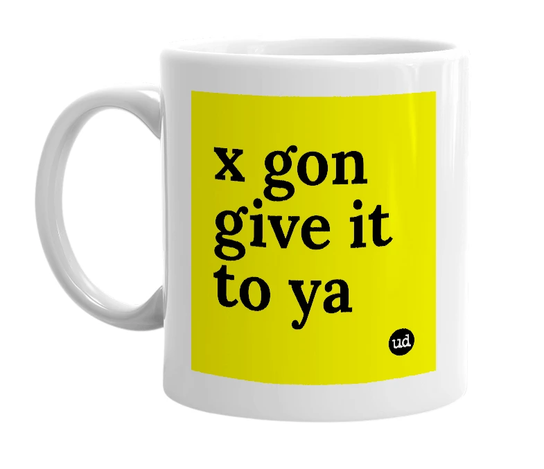 White mug with 'x gon give it to ya' in bold black letters