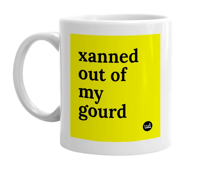 White mug with 'xanned out of my gourd' in bold black letters