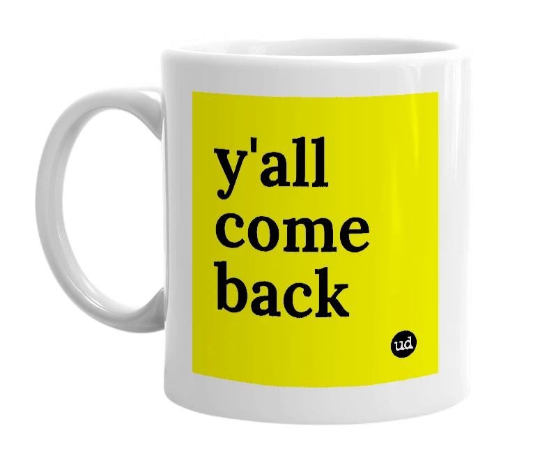 White mug with 'y'all come back' in bold black letters