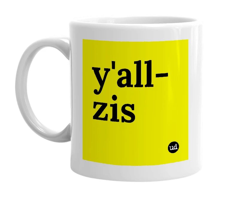 White mug with 'y'all-zis' in bold black letters