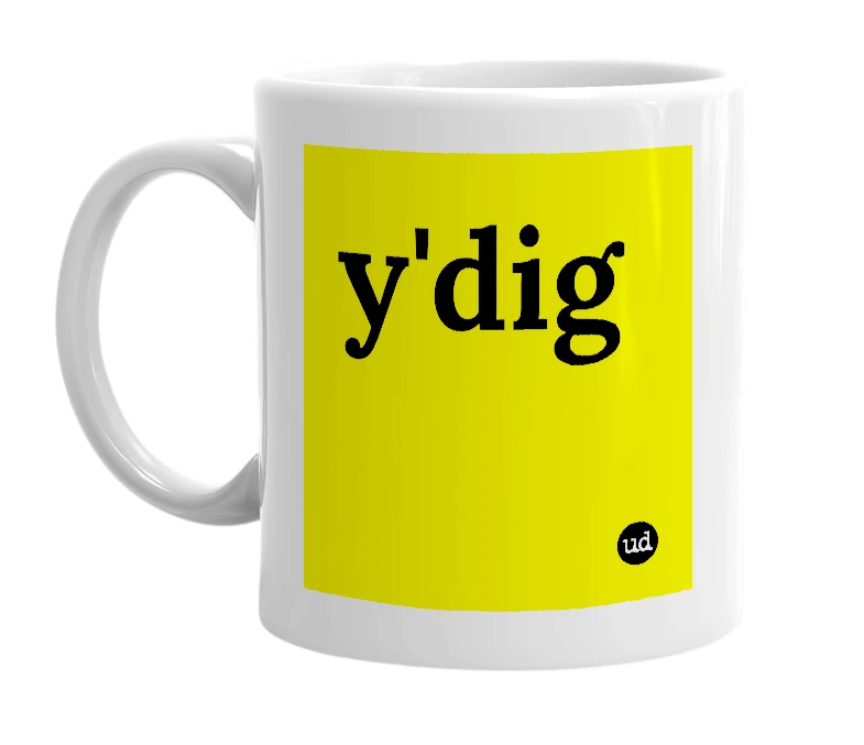 White mug with 'y'dig' in bold black letters