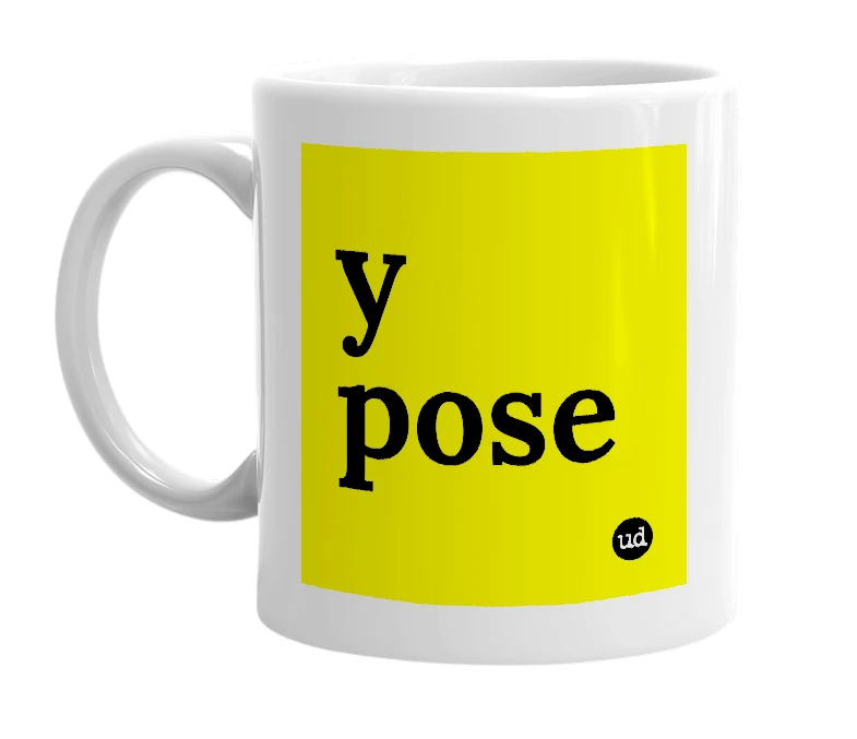 White mug with 'y pose' in bold black letters