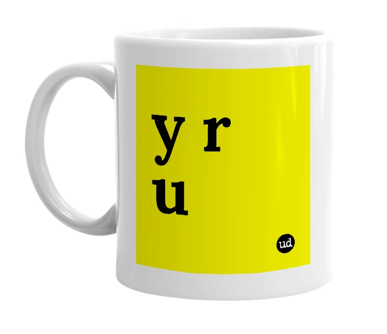 White mug with 'y r u' in bold black letters