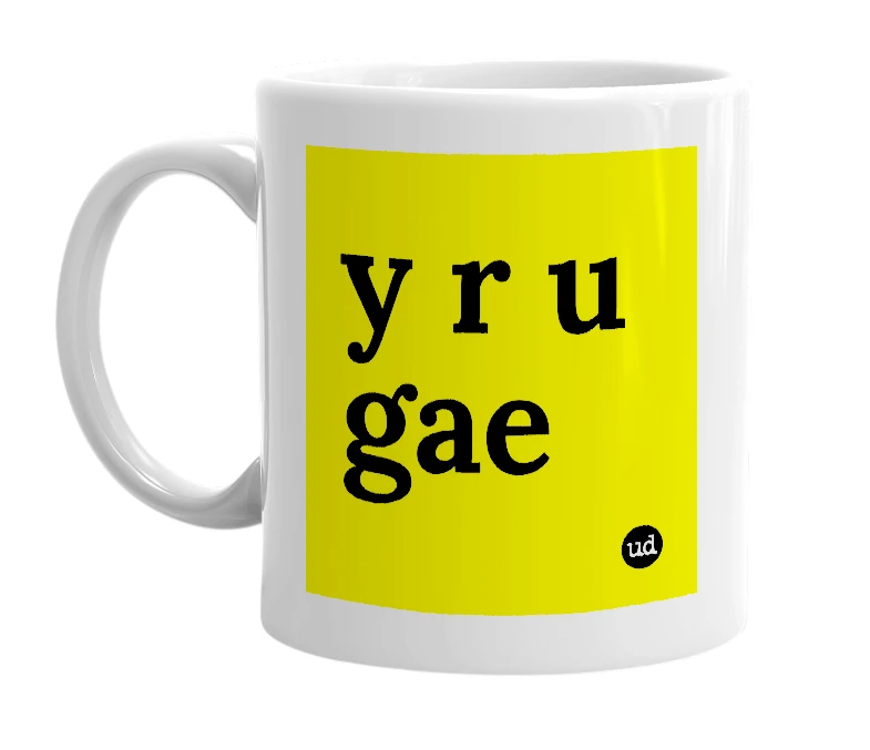 White mug with 'y r u gae' in bold black letters