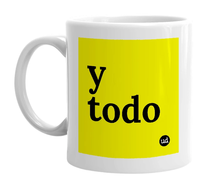 White mug with 'y todo' in bold black letters